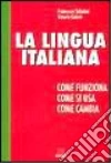 La lingua italiana. Come funziona, come si usa, cosa cambia libro