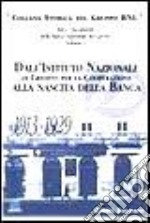 Atti e documenti della Banca Nazionale del Lavoro. Vol. 1: Dall'Istituto nazionale di credito per la cooperazione alla nascita della banca (1913-1929) libro