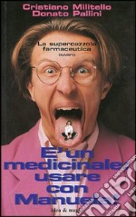 E un medicinale: usare con Manuela! libro