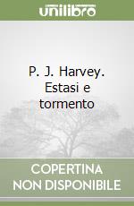 P. J. Harvey. Estasi e tormento libro