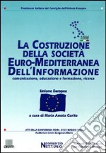 La costruzione della società euro-mediterranea dell'informazione. Atti della Conferenza (Roma, 30-31 maggio 1996) libro