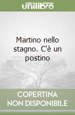 Martino nello stagno. C'è un postino libro