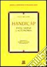 Handicap. Passi verso l'autonomia. Presupposti teorici e tecniche d'intervento libro