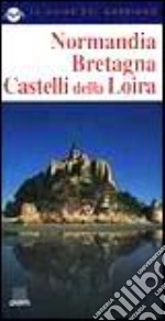 Normandia, Bretagna, castelli della Loira libro