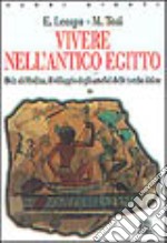 Vivere nell'antico Egitto. Deir El-Medina, il villaggio degli artefici delle tombe dei re libro