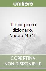 Il mio primo dizionario. Nuovo MIOT libro