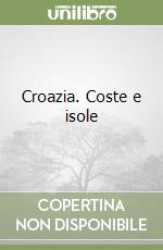 Croazia. Coste e isole libro