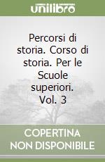 Percorsi di storia. Corso di storia. Per le Scuole superiori. Vol. 3 libro