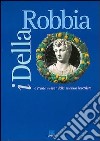 I della Robbia e l'arte nuova della scultura invetriata. Catalogo della mostra libro