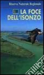 La foce dell'Isonzo. Riserva naturale regionale libro