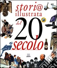 XX secolo. Storia illustrata libro