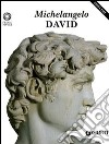 Michelangelo. David. Ediz. inglese libro
