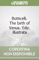 Botticelli. The birth of Venus. Ediz. illustrata libro