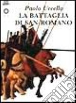 Paolo Uccello. La battaglia di San Romano libro