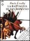 Paolo Uccello. La battaglia di San Romano libro di Corsini Diletta