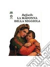 Raffaello. La Madonna della Seggiola. Ediz. illustrata libro di Ciuccetti Laura