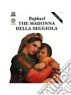 Raffaello. La Madonna della Seggiola. Ediz. inglese libro di Ciuccetti Laura