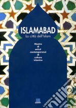 Islamabad. La città dell'Islam. Catalogo della mostra libro