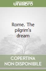 Rome. The pilgrim's dream libro