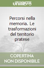 Percorsi nella memoria. Le trasformazioni del territorio pratese libro