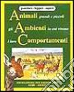 Animali grandi e piccoli, gli ambienti in cui vivono, i loro comportamenti