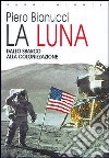 La Luna. Dallo sbarco alla colonizzazione libro