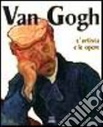 Van Gogh. L'artista e le opere. Ediz. illustrata