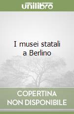 I musei statali a Berlino