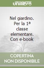Nel giardino. Per la 1ª classe elementare. Con e-book libro