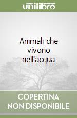 Animali che vivono nell'acqua libro