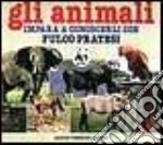 Gli animali. Impara a conoscerli con Fulco Pratesi