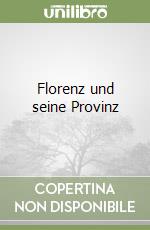 Florenz und seine Provinz libro