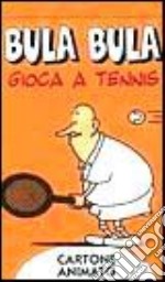 Bula Bula gioca a tennis