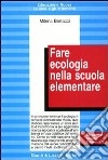 Fare ecologia nella scuola elementare libro