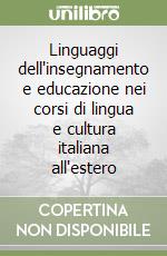 Linguaggi dell'insegnamento e educazione nei corsi di lingua e cultura italiana all'estero libro