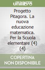 Progetto Pitagora. La nuova educazione matematica. Per la Scuola elementare (4) (4) libro