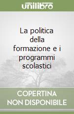 La politica della formazione e i programmi scolastici libro