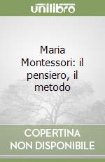 Maria Montessori: il pensiero, il metodo (1) (1) libro