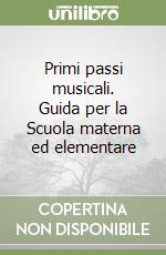 Primi passi musicali. Guida per la Scuola materna ed elementare