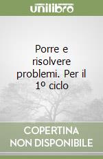 Porre e risolvere problemi. Per il 1º ciclo libro