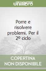 Porre e risolvere problemi. Per il 2º ciclo libro