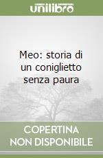 Meo: storia di un coniglietto senza paura libro