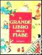 Il grande libro delle fiabe libro