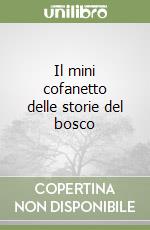 Il mini cofanetto delle storie del bosco libro