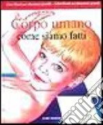 Corpo umano. Come siamo fatti libro