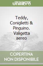 Teddy, Coniglietti & Pinguino. Valigetta aereo libro