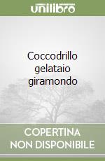 Coccodrillo gelataio giramondo libro