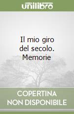 Il mio giro del secolo. Memorie libro