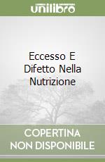 Eccesso E Difetto Nella Nutrizione libro