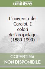 L'universo dei Caraibi. I colori dell'arcipelago (1880-1990) libro